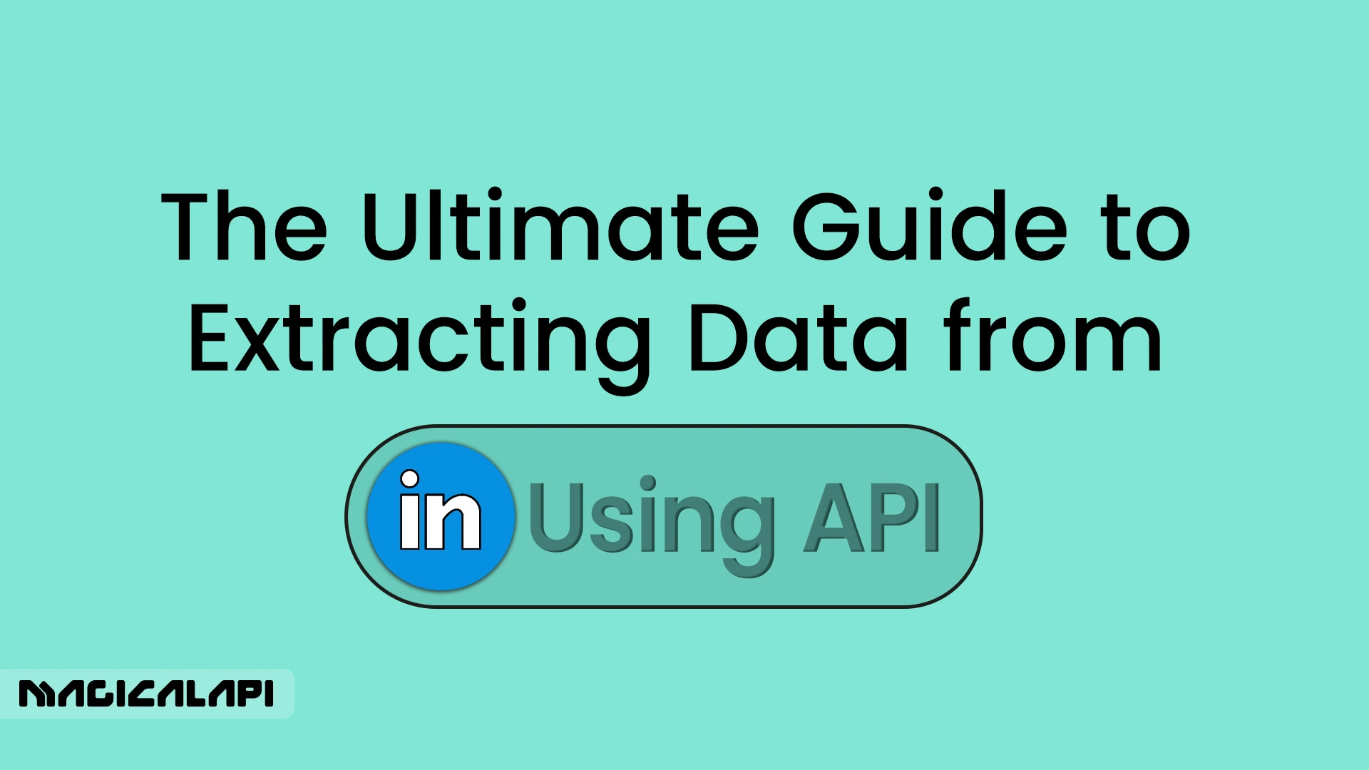 How to Extract Data from Linkedin Using Api - MagicalAPI