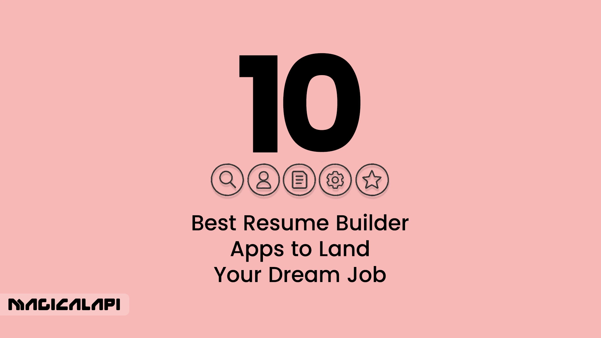 10 Best Resume Builder Apps to Land Your Dream Job in 2025 - MagicalAPI